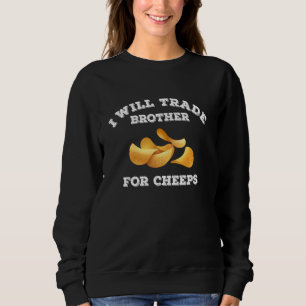 Funny I Will Trade Brother For A Cheeps Foodie Che Sweatshirt