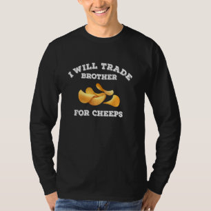 Funny I Will Trade Brother For A Cheeps Foodie Che T-Shirt