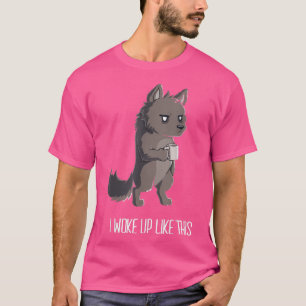 Funny I Woke Up Like This Quote Wolf Cool Coffee O T-Shirt