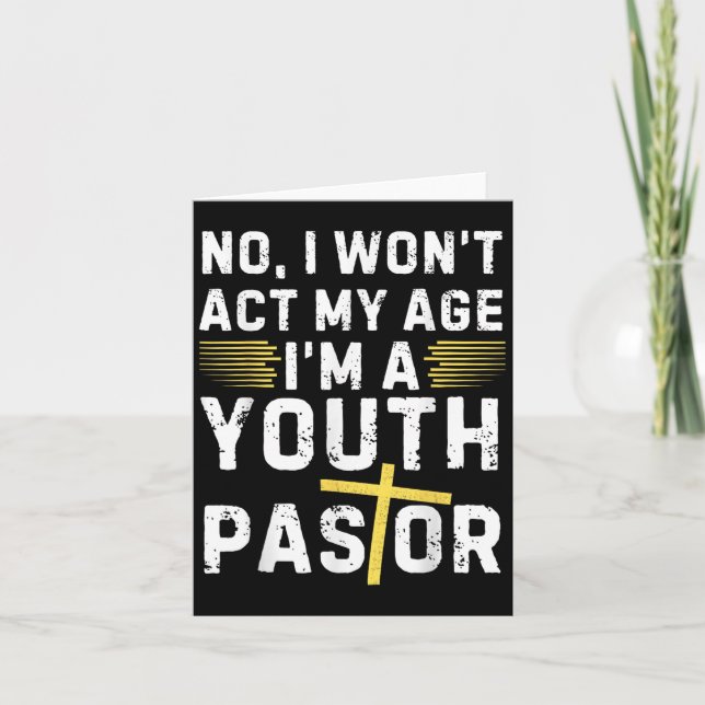 Funny I Won't Act My Age I'm A Youth Pastor Christ Card (Front)