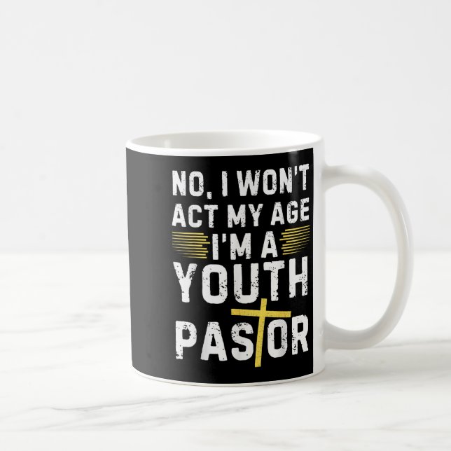 Funny I Won't Act My Age I'm A Youth Pastor Christ Coffee Mug (Right)