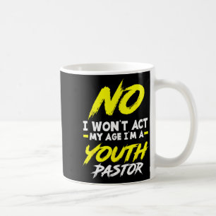 Funny I Won't Act My Age I'm A Youth Pastor Christ Coffee Mug