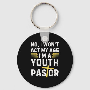 Funny I Won't Act My Age I'm A Youth Pastor Christ Key Ring