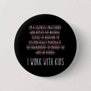 Funny I Work With Kids Behaviour Analysis Psycholo 6 Cm Round Badge