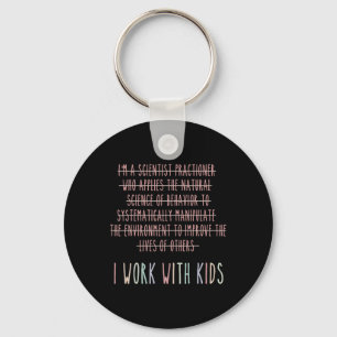 Funny I Work With Kids Behaviour Analysis Psycholo Key Ring