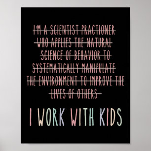Funny I Work With Kids Behaviour Analysis Psycholo Poster
