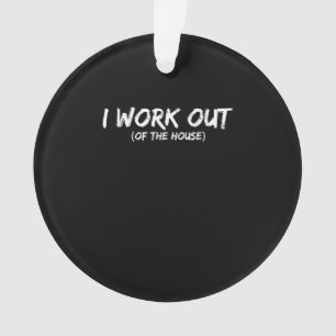 Funny I Workout Shirt For Gym Rats - Quarantine Ornament
