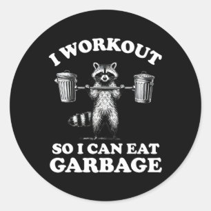 Funny I Workout So I Can Eat Garbage Classic Round Sticker