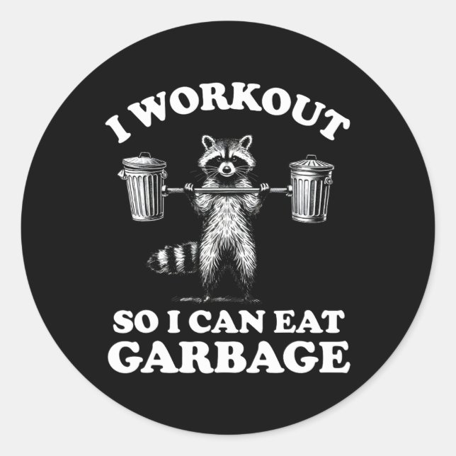 Funny I Workout So I Can Eat Garbage  Classic Round Sticker (Front)
