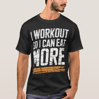 Funny I Workout So I Can Eat More Diet Gym Fitness T-Shirt
