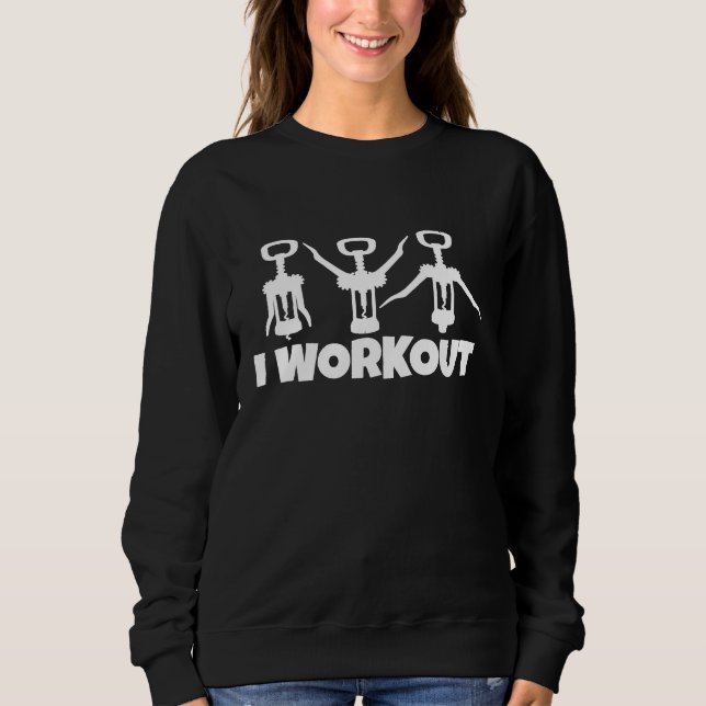 Funny I Workout Wine Corkscrew Exercise Sweatshirt (Front)