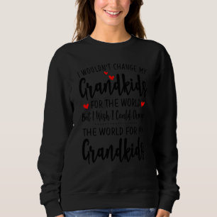 Funny I Wouldn Change My Grandkids For The World Sweatshirt