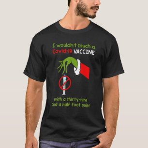 Funny I Wouldn't Touch A Covid 19 Vaccine With A T T-Shirt