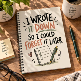 Funny I Wrote It Down So I Could Forget It Later Notebook