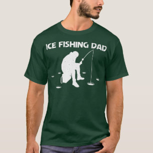 Funny Ice Fishing Design For Dad Father Ice Hole F T-Shirt