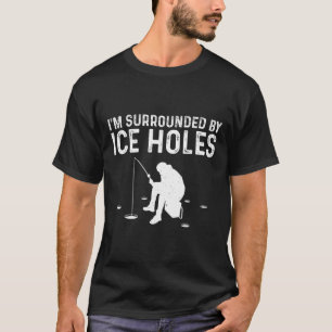 Funny Ice Fishing Gift For Men Women Snow Holes Fi T-Shirt