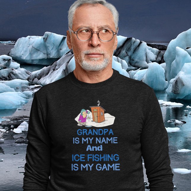 Funny Ice Fishing Grandpa Sweatshirt (Funny Grandpa is My Name and Ice Fishing is My Game Sweatshirt)