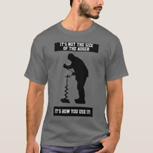 Funny Ice Fishing Quote Ice Auger Shirt
