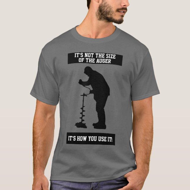 Funny Ice Fishing Quote Ice Auger Shirt (Front)