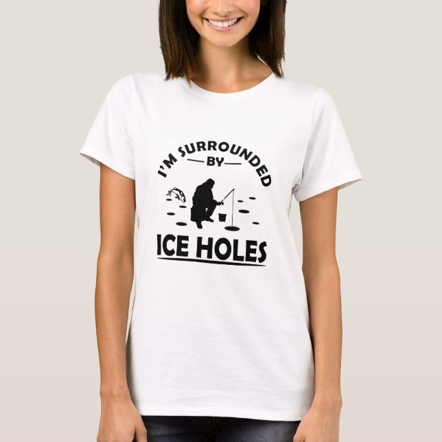 Funny ice fishing quote T-Shirt (Front)