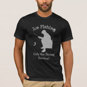 Funny Ice Fishing Shirt Only the Strong Survive