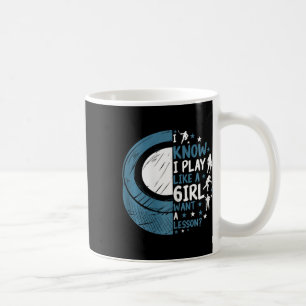Funny Ice Hockey I Know I Play Like A Girl Want A  Coffee Mug