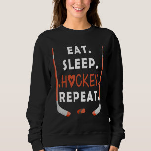 Funny Ice Hockey Quote, Eat Sleep Hockey Repeat Sweatshirt