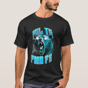Funny ICL TS PMO FR Ironic Bear Meme Brainrot Quot T-Shirt