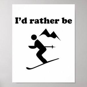 Funny i'd be skiing skier and mountain background poster