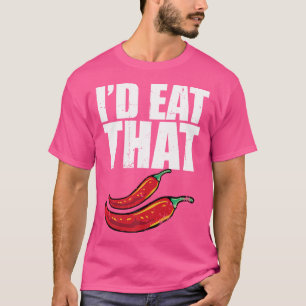 Funny I'D Eat That Red Chilli Pepper Cute Hot Spic T-Shirt