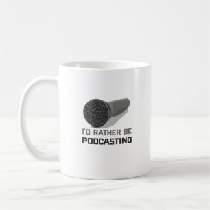Funny I'd Rather Be Podcasting Coffee Mug