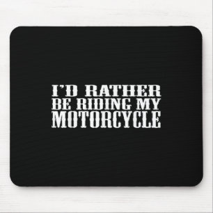 Funny Id Rather Be Riding My Motorcycle  Mouse Mat