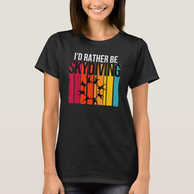 Funny I'd Rather Be Sky Diving T-Shirt (Front)