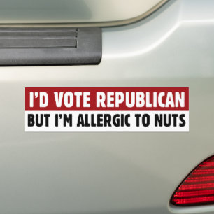 Funny I'd Vote Republican But I'm Allergic To Nuts Bumper Sticker