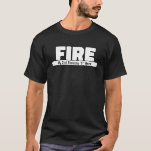 Funny  Idea Fire My 2Nd Favorite F Word Fire T-Shirt