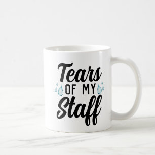 Funny Idea for Worlds Best Boss, Tears of My Staff Coffee Mug