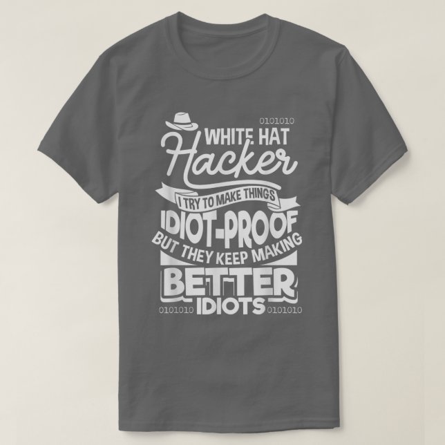 Funny idiotproof white hat ethical hacker  cyber s T-Shirt (Design Front)