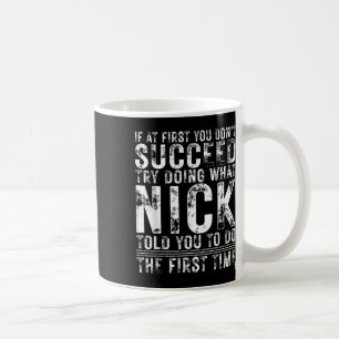 Funny If At First You Dont Succeed Birthday Nick I Coffee Mug