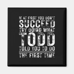 Funny If At First You Dont Succeed Birthday Todd I Magnet