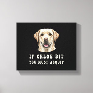 Funny If Chloe Bit You Must Acquit Labrador lovers Canvas Print