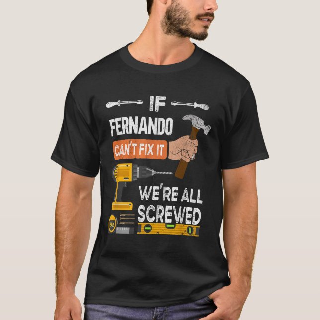 Funny If Fernando Cant Fix It Can Handyman Carpent T-Shirt (Front)