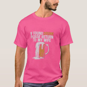 Funny If Found Drunk Please Return To Anyone But M T-Shirt