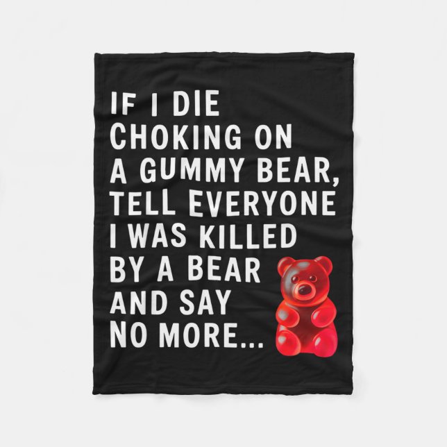 Funny If I Die Choking On A Gummy Bear Tell Everyo Fleece Blanket (Front)