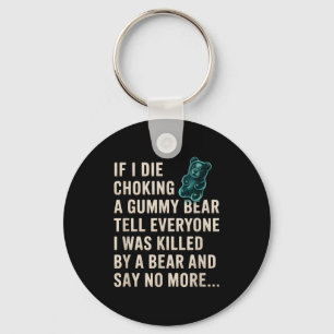 Funny If I Die Choking On A Gummy Bear Tell Everyo Key Ring