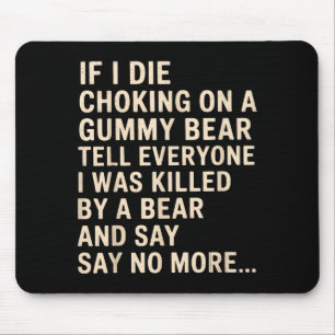 Funny If I Die Choking On A Gummy Bear Tell Everyo Mouse Mat