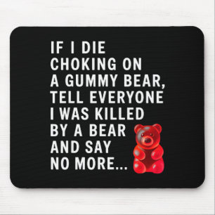 Funny If I Die Choking On A Gummy Bear Tell Everyo Mouse Mat