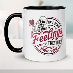 Funny If I Had Feelings Valentine Mug