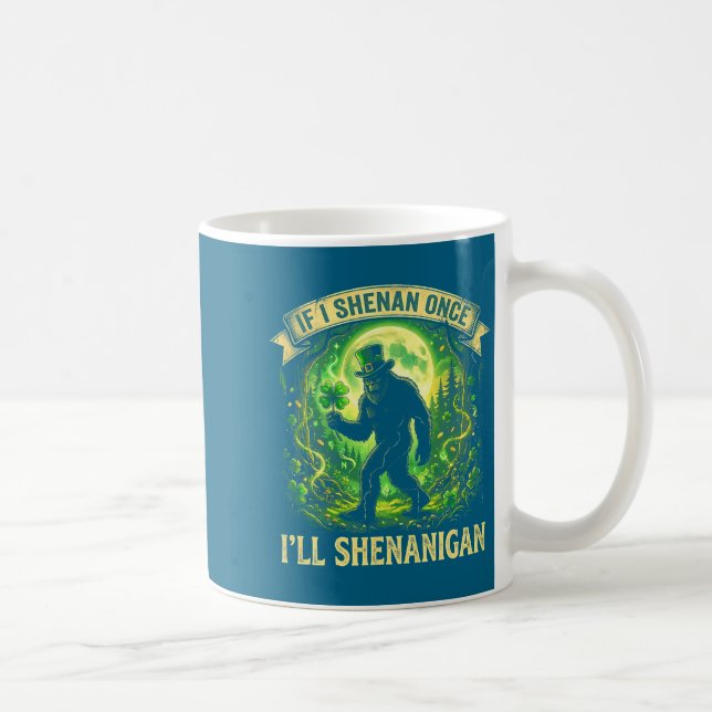 Funny If I Shenan Once I'll Shenanigan Bigfoot St  Coffee Mug (Right)