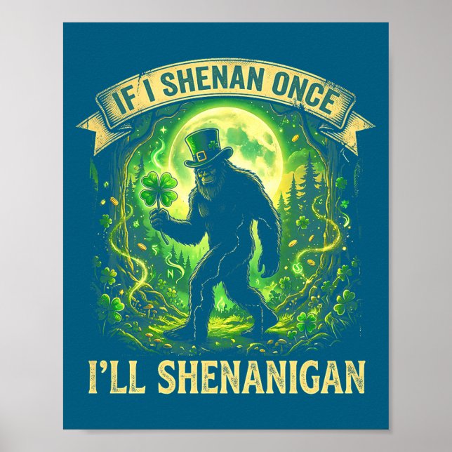 Funny If I Shenan Once I'll Shenanigan Bigfoot St  Poster (Front)