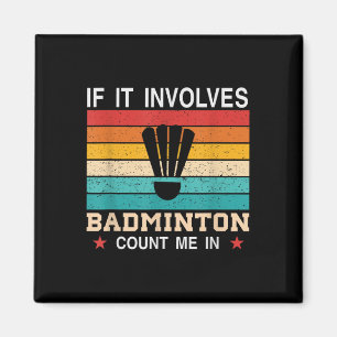 Funny If It Involves Badminton Count Me In , Retro Magnet